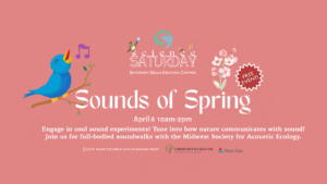 Sounds of Spring: Science Saturday on April 6, 10am-2pm; Severson Dells Nature Center